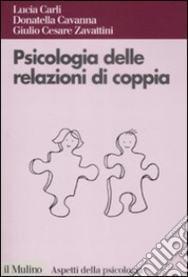 Psicologia delle relazioni di coppia libro di Carli Lucia; Cavanna Donatella; Zavattini G. Cesare