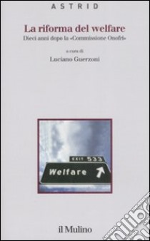 La riforma del welfare. Dieci anni dopo la «Commissione Onofri» libro di Guerzoni L. (cur.)