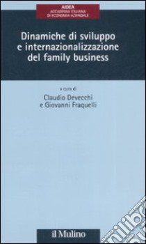 Dinamiche di sviluppo e internazionalizzazione del family business libro di De Vecchi C. (cur.); Fraquelli G. (cur.)