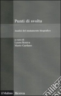 Punti di svolta. Analisi del mutamento biografico libro di Bonica L. (cur.); Cardano M. (cur.)