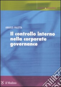 Il controllo interno nella corporate governance. Principi, metodi ed esperienze libro di Paletta Angelo