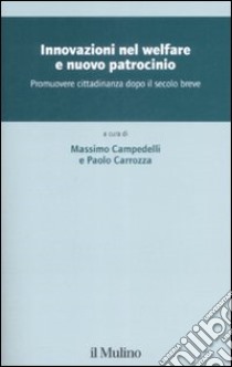 Innovazione nel welfare e nuovo patrocinio. Promuovere cittadinanza dopo il secolo breve libro di Campedelli M. (cur.); Carrozza P. (cur.)