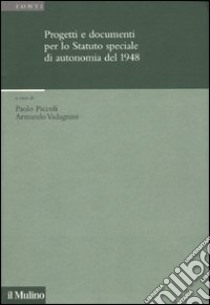 Progetti e documenti per lo statuto speciale di autonomia del 1948 libro di Piccoli P. (cur.); Vadagnini A. (cur.)