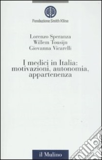 I medici in Italia: motivazioni, autonomia, appartenenza libro di Speranza Lorenzo; Tousijn Willem; Vicarelli Giovanna