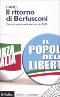 Il ritorno di Berlusconi. Vincitori e vinti nelle elezioni del 2008 libro di ITANES (cur.)