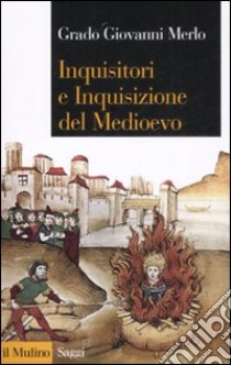 Inquisitori e Inquisizione nel Medioevo libro di Merlo Grado Giovanni