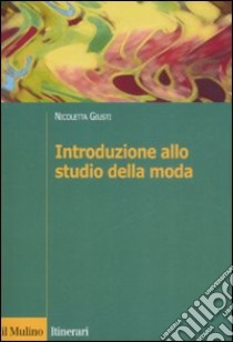 Introduzione allo studio della moda libro di Giusti Nicoletta