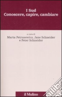 I Sud. Conoscere, capire, cambiare libro di Petrusewicz M. (cur.); Schneider J. (cur.); Schneider P. (cur.)