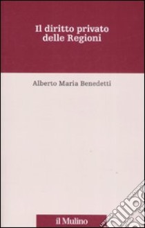 Il diritto privato delle regioni libro di Benedetti Alberto M.