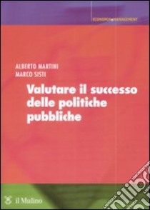 Valutare il successo delle politiche pubbliche libro di Martini Alberto; Sisti Marco