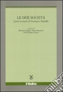 Le Due società. Scritti in onore di Francesco Traniello libro di Gariglio B. (cur.); Margotti M. (cur.); Zunino P. G. (cur.)