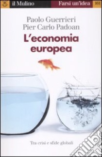 L'economia europea. Tra crisi e rilancio libro di Guerrieri Paolo; Padoan Pier Carlo