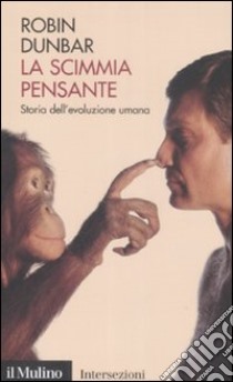 La scimmia pensante. Storia dell'evoluzione umana libro di Dunbar Robin