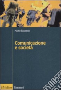 Comunicazione e società. Teorie, processi, pratiche del framing libro di Barisione Mauro