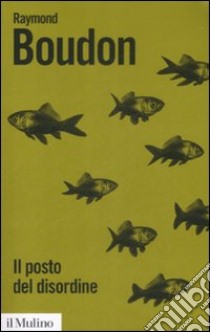 Il posto del disordine. Critica delle teorie del mutamento sociale libro di Boudon Raymond