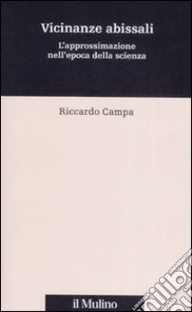 Vicinanze abissali. L'approssimazione nell'epoca della scienza libro di Campa Riccardo