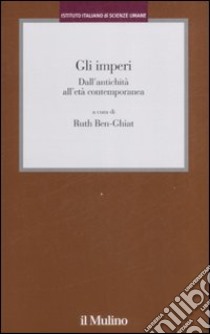 Gli imperi. Dall'antichità all'età contemporanea libro di Ben-Ghiat R. (cur.)