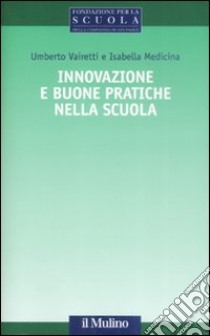 Innovazione e buone pratiche nella scuola libro di Vairetti Umberto; Medicina Isabella