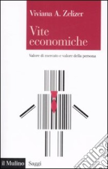 Vite economiche. Valore di mercato e valore della persona libro di Zelizer Viviana A.