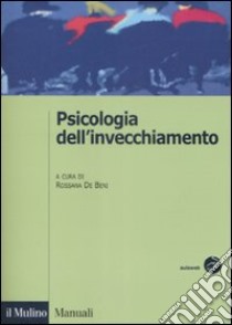 Psicologia dell'invecchiamento libro di De Beni R. (cur.)