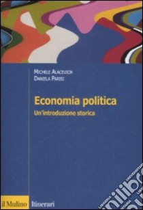 Economia politica. Un'introduzione storica libro di Alacevich Michele; Parisi Daniela