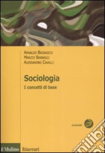 Sociologia. I concetti di base libro di Bagnasco Arnaldo; Barbagli Marzio; Cavalli Alessandro