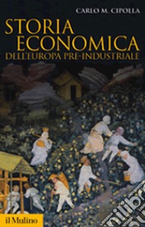 Storia economica dell'Europa pre-industriale libro di Cipolla Carlo M.