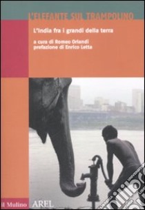 L'Elefante sul trampolino. L'India fra i grandi della terra libro di Orlandi R. (cur.)