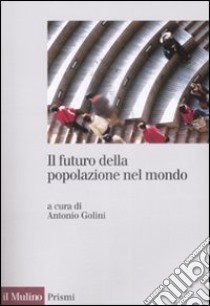 Il Futuro della popolazione del mondo libro di Golin A. (cur.)