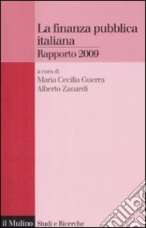 La Finanza pubblica italiana. Rapporto 2009 libro di Guerra M. C. (cur.); Zanardi A. (cur.)