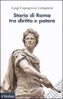 Storia di Roma tra diritto e potere libro di Capogrossi Colognesi Luigi