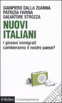 Nuovi italiani. I giovani immigrati cambieranno il nostro paese? libro di Dalla Zuanna Gianpiero; Farina Patrizia; Strozza Salvatore