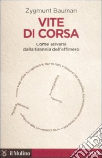 Vite di corsa. Come salvarsi dalla tirannia dell'effimero libro di Bauman Zygmunt