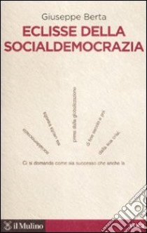 Eclisse della socialdemocrazia libro di Berta Giuseppe