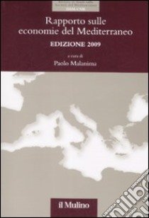 Rapporto sulle economie del Mediterraneo 2009 libro di Malanima P. (cur.)