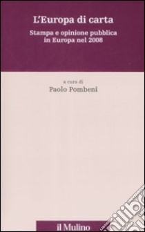 L'Europa di carta. Stampa e opinione pubblica in Europa nel 2008 libro di Pombeni P. (cur.)