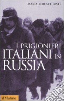 I Prigionieri italiani in Russia libro di Giusti Maria Teresa