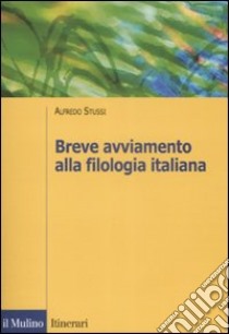 Breve avviamento alla filologia italiana libro di Stussi Alfredo