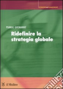 Ridefinire la strategia globale libro di Ghemawat Pankaj; Dagnino G. B. (cur.)