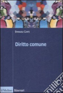 Diritto comune. Storia e storiografia di un sistema dinamico libro di Conte Emanuele