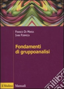 Fondamenti di gruppoanalisi libro di Di Maria Franco; Formica Ivan