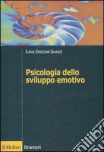 Psicologia dello sviluppo emotivo libro di Grazzani Gavazzi Ilaria