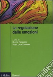 La Regolazione delle emozioni libro di Matarazzo O. (cur.); Zammuner V. L. (cur.)