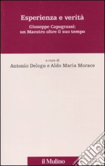 Esperienza e verità. Giuseppe Capograssi: un maestro oltre il suo tempo libro di Delogu A. (cur.); Morace A. M. (cur.)