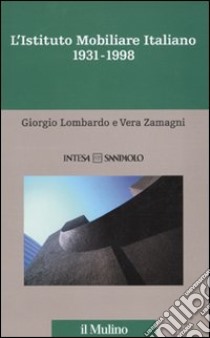 L'istituto mobiliare italiano. Vol. 5: 1931-1998 libro di Lombardo Giorgio; Zamagni Vera