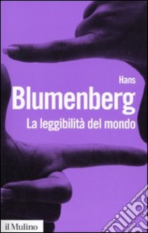 La Leggibilità del mondo. Il libro come metafora della natura libro di Blumenberg Hans; Bodei R. (cur.)