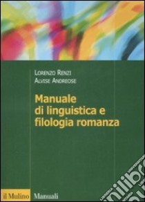 Manuale di linguistica e filologia romanza libro di Renzi Lorenzo; Andreose Alvise