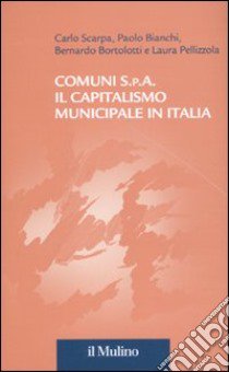 Comuni S.p.A. Il capitalismo municipale in Italia libro