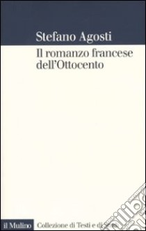 Il Romanzo francese dell'Ottocento. Lingue forme genealogia libro di Agosti Stefano