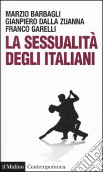 La Sessualità degli italiani libro di Barbagli Marzio; Dalla Zuanna Gianpiero; Garelli Franco